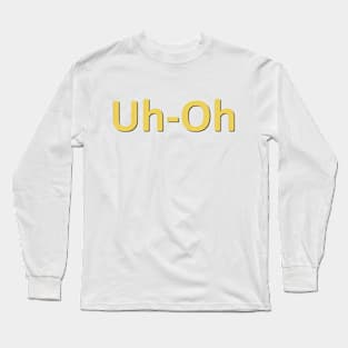 Uh-Oh! Long Sleeve T-Shirt